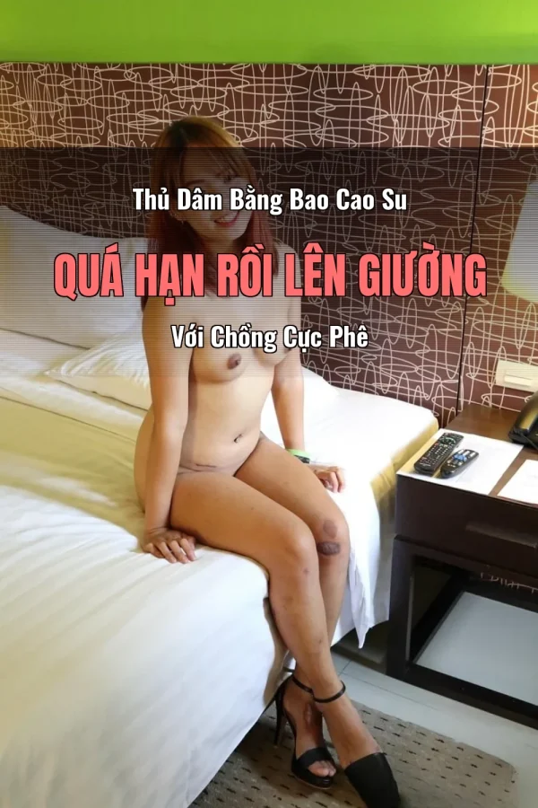 Thủ Dâm Bằng Bao Cao Su Quá Hạn Rồi Lên Giường Với Chồng Cực Phê