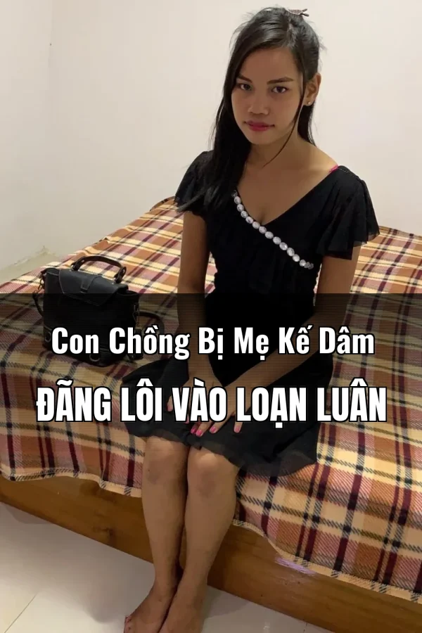 Con Chồng Bị Mẹ Kế Dâm Đãng Lôi Vào Loạn Luân