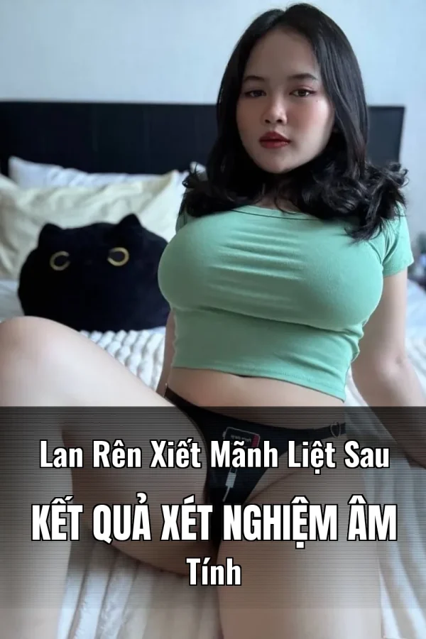 Lan Rên Xiết Mãnh Liệt Sau Kết Quả Xét Nghiệm Âm Tính