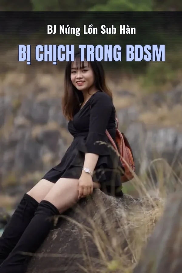 BJ Nứng Lồn Sub Hàn Bị Chịch Trong BDSM