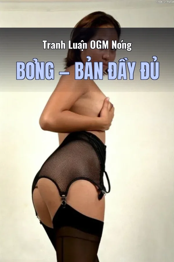 Tranh Luận OGM Nóng Bỏng — Bản đầy đủ