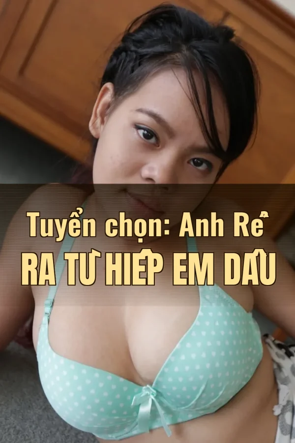 Tuyển chọn: Anh Rể Ra Tù Hiếp Em Dâu